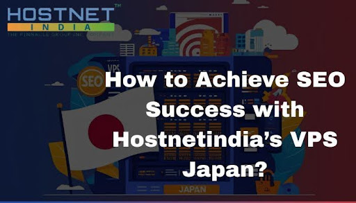 How to Achieve SEO Success with Hostnetindia’s VPS Japan?