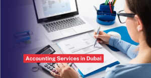 Accounting services in Dubai: How small businesses get benefits