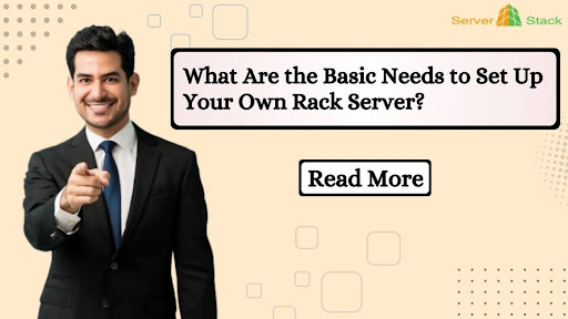 What Are the Basic Needs to Set Up Your Own Rack Server?