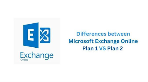 What are the differences between Exchange Online Plan 1 and Plan 2