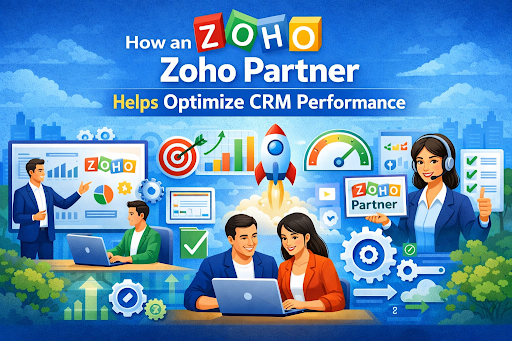 How an Authorized Zoho Partner Helps Optimize CRM Performance