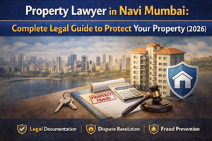Property Lawyer in Navi Mumbai: Complete Legal Guide to Protect Your Property (2026)