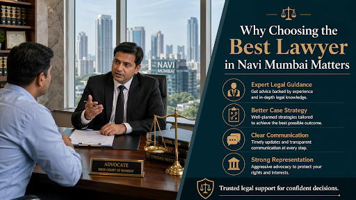 Why Choosing the Best Lawyer in Navi Mumbai Matters