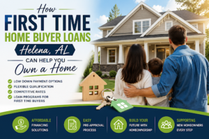 Best First Time Home Buyer Loans Helena AL for New Homeowners